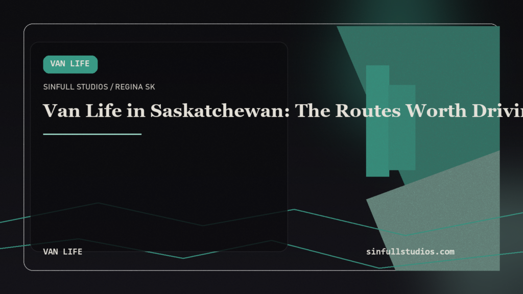 Van Life in Saskatchewan: The Routes Worth Driving (And What Nobody Tells You)